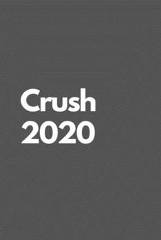 Crush 2020: Crush 2020 Motivational Notebook Journal Blank lined Journal 110 pages