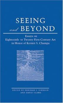 Hardcover Seeing and Beyond: Essays on Eighteenth- To Twenty-First Century Art in Honor of Kermit S. Champa Book