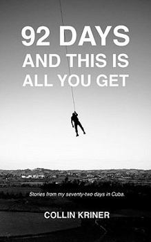 Paperback 92 Days and This is All You Get: Stories from my seventy-two days in Cuba. Book