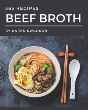 Paperback 365 Beef Broth Recipes: Enjoy Everyday With Beef Broth Cookbook! Book