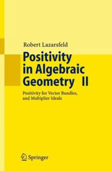 Paperback Positivity in Algebraic Geometry II: Positivity for Vector Bundles, and Multiplier Ideals Book