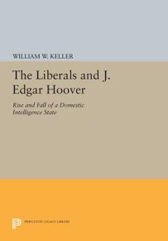 Paperback The Liberals and J. Edgar Hoover: Rise and Fall of a Domestic Intelligence State Book