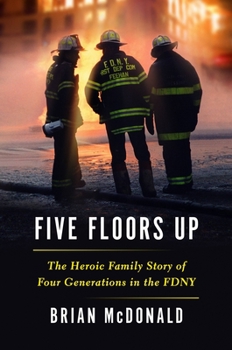 Hardcover Five Floors Up: The Heroic Family Story of Four Generations in the Fdny Book