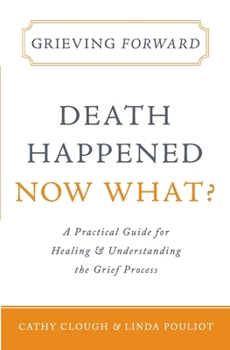 Paperback Grieving Forward: Death Happened, Now What? Book