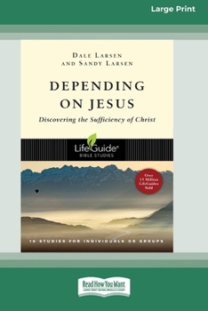 Depending on Jesus: Discovering the Sufficiency of Christ [Standard Large Print 16 Pt Edition]