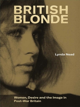 Hardcover British Blonde: Women, Desire and the Image in Post-War Britain Book