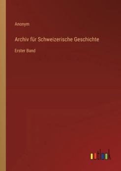 Archiv für Schweizerische Geschichte: Erster Band