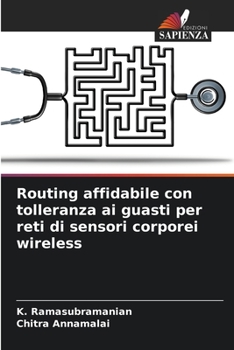 Paperback Routing affidabile con tolleranza ai guasti per reti di sensori corporei wireless [Italian] Book