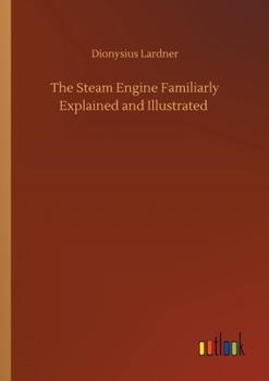 Paperback The Steam Engine Familiarly Explained and Illustrated Book