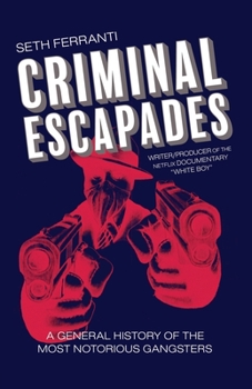 Paperback Criminal Escapades: A General History of the Most Notorious Gangsters Book