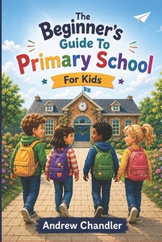 Paperback The Beginner's Guide To Primary School: For Kids Book
