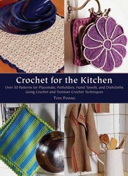 Hardcover Crochet for the Kitchen: Over 50 Patterns for Placemats, Potholders, Hand Towels, and Dishcloths Using Crochet and Tunisian Crochet Techniques Book