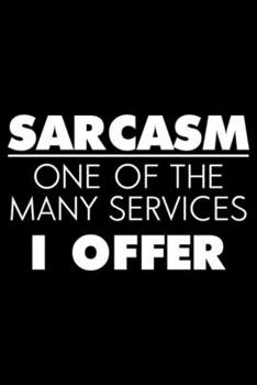 Paperback Sarcasm One Of The Many Services I Offer: Sarcasm Notebook, Funny Work Planner, Daily & Weekly Organizer, Sarcastic Office Humor. Journal For Colleagu Book