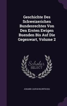 Geschichte Des Schweizerischen Bundesrechte Von Den Ersten Ewigen B�nden Bis Auf Die Egenwart, Vol. 2: Urkundenbuch (Classic Reprint)