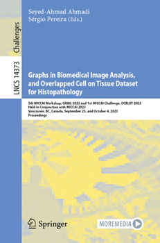 Paperback Graphs in Biomedical Image Analysis, and Overlapped Cell on Tissue Dataset for Histopathology: 5th Miccai Workshop, Grail 2023 and 1st Miccai Challeng Book