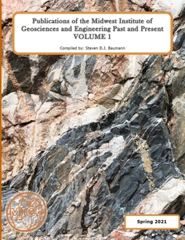 Paperback Publications of the Midwest Institute of Geosciences and Engineering Past and Present: Volume 1 Book