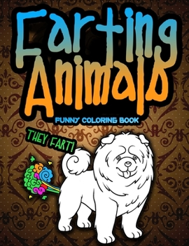 Paperback Farting Animals Funny Coloring Book They Fart: Stress Relief Hilarious Coloring Book for Animal Lovers / White Elephant Secret Santa Gag Gift Idea For Book