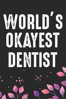 Paperback World's Okayest Dentist: Cool Dental Journal Notebook - Dental Hygienist Journal Gifts - Funny Dental Student Notebook - Dentist Gifts. 6 x 9 i Book