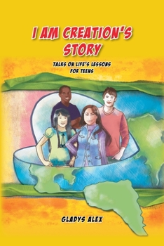 Paperback I Am Creation's Story: Talks on Life's Lessons for Teens Book