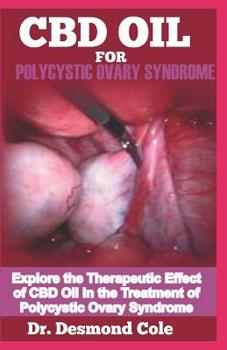 Paperback CBD Oil for Polycystic Ovary Syndrome: Explore the Therapeutic Effect of CBD Oil in the Treatment of Polycystic Ovary Syndrome Book