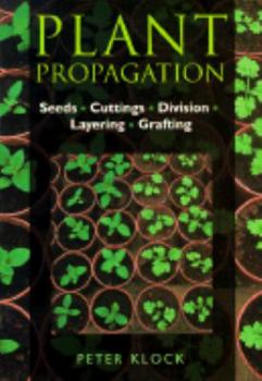 Paperback Plant Propagation: Seeds, Cuttings, Division, Layering, Grafting Book