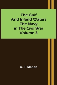Paperback The Gulf and Inland Waters; The Navy in the Civil War. Volume 3. Book