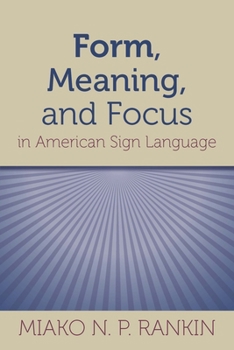 Hardcover Form, Meaning, and Focus in American Sign Language: Volume 19 Book