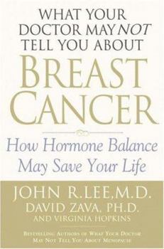 Hardcover What Your Doctor May Not Tell You about Breast Cancer: How Hormone Balance Can Help Save Your Life Book