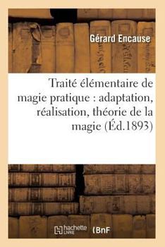 Paperback Traité élémentaire de magie pratique: adaptation, réalisation, théorie de la magie (Éd.1893) [French] Book