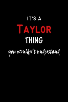 It's A  Taylor  Thing You Wouldn't Understand: Taylor  First Name Personalized Journal 6x9 Notebook, Wide Ruled (Lined) blank pages Funny  Cover for Girls and Women with Red White Text on Black