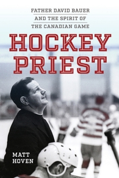 Hockey Priest: Father David Bauer and the Spirit of the Canadian Game