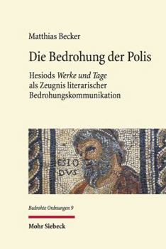 Hardcover Die Bedrohung Der Polis: Hesiods 'Werke Und Tage' ALS Zeugnis Literarischer Bedrohungskommunikation [German] Book