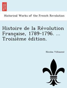 Paperback Histoire de La Re Volution Franc Aise, 1789-1796. ... Troisie Me E Dition. [French] Book