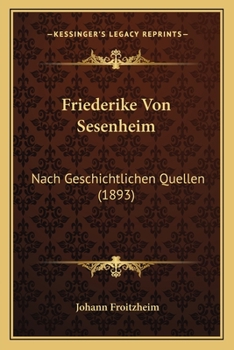 Paperback Friederike Von Sesenheim: Nach Geschichtlichen Quellen (1893) [German] Book