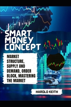 Paperback Smart Money Concept: Market Structure, Supply and Demand, Order Block, Mastering The Market Book