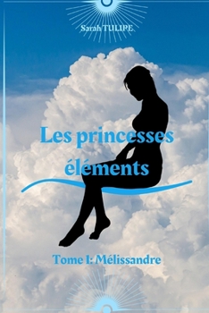 Paperback Les princesses éléments: Tome 1: Mélissandre [French] Book