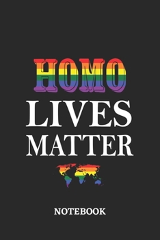 HOMO LIVES MATTER Notebook: 6x9 inches - 110 blank numbered pages - Greatest LGBTQ Rainbow Worldwide Journal - Gift, Present Idea