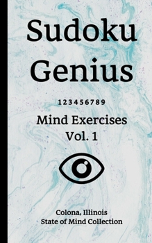Paperback Sudoku Genius Mind Exercises Volume 1: Colona, Illinois State of Mind Collection Book