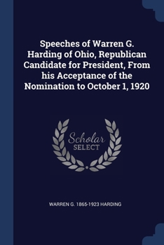Paperback Speeches of Warren G. Harding of Ohio, Republican Candidate for President, From his Acceptance of the Nomination to October 1, 1920 Book