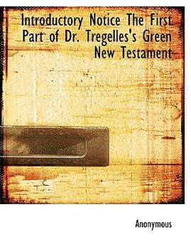 Paperback Introductory Notice the First Part of Dr. Tregelles's Green New Testament Book