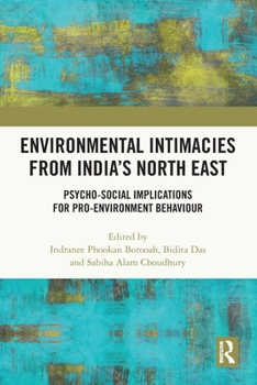 Paperback Environmental Intimacies from India's North East: Psycho-Social Implications for Pro-Environment Behaviour Book