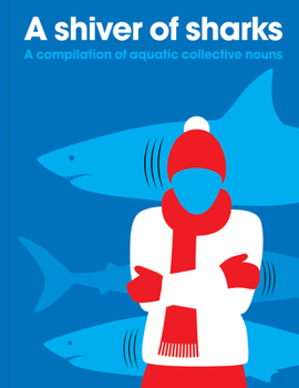 Paperback A Shiver of Sharks: A Compilation of Aquatic Collective Nouns Book