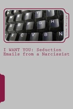 Paperback I Want You: Seduction Emails from a Narcissist Book