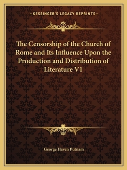 Paperback The Censorship of the Church of Rome and Its Influence Upon the Production and Distribution of Literature V1 Book