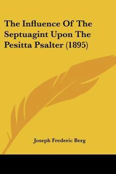 Paperback The Influence Of The Septuagint Upon The Pesitta Psalter (1895) Book