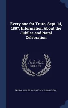 Hardcover Every one for Truro, Sept. 14, 1897, Information About the Jubilee and Natal Celebration Book