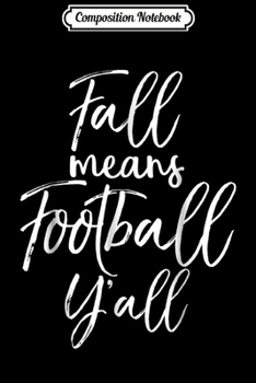 Paperback Composition Notebook: Fall Means Football Funny Football Fall Sayings Journal/Notebook Blank Lined Ruled 6x9 100 Pages Book