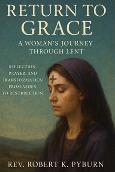 Paperback Return to Grace: A Woman's Journey Through Lent: Reflection, Prayer, and Transformation from Ashes to Resurrection Book