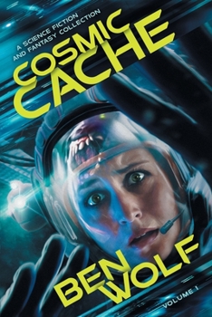 Paperback Cosmic Cache: A Science Fiction and Fantasy Short Story Collection Book