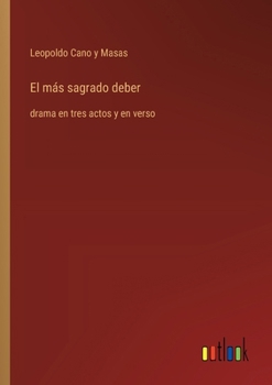 Paperback El más sagrado deber: drama en tres actos y en verso [Spanish] Book